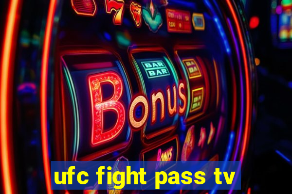 ufc fight pass tv